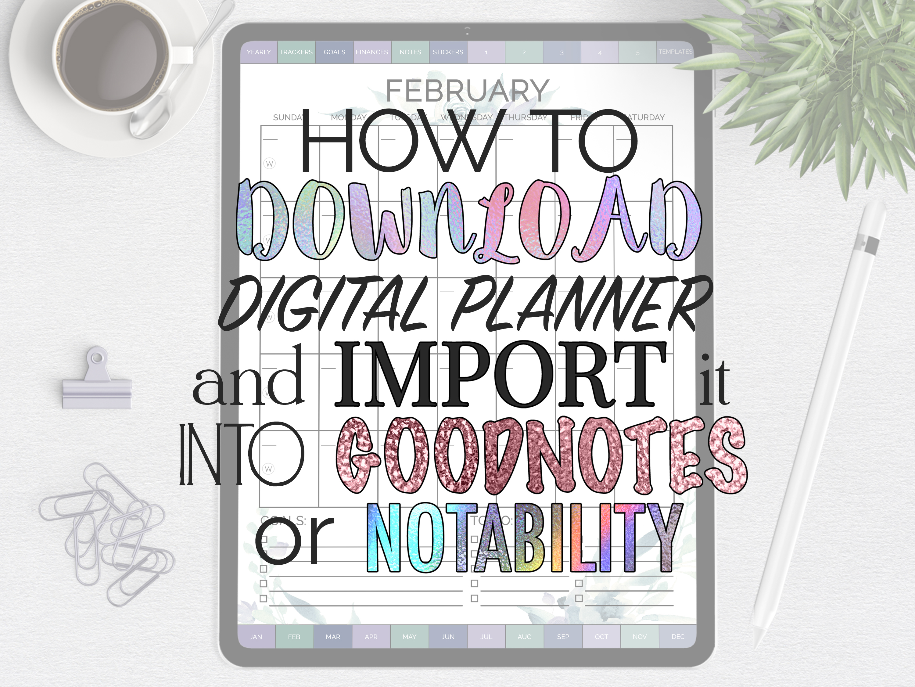 How to Download Your Digital Planner and Import It Into Goodnotes or Notability