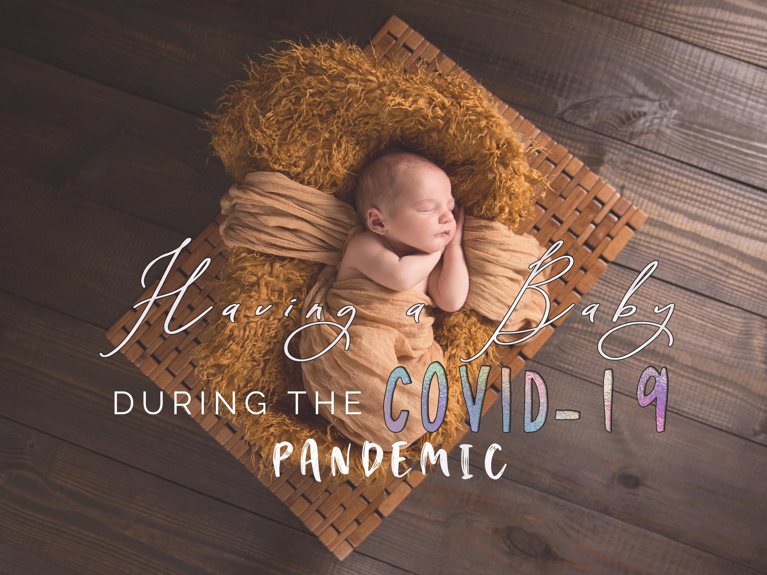 Having a Baby During the COVID-19 Pandemic